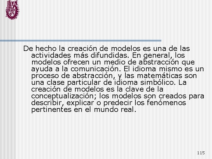 De hecho la creación de modelos es una de las actividades más difundidas. En