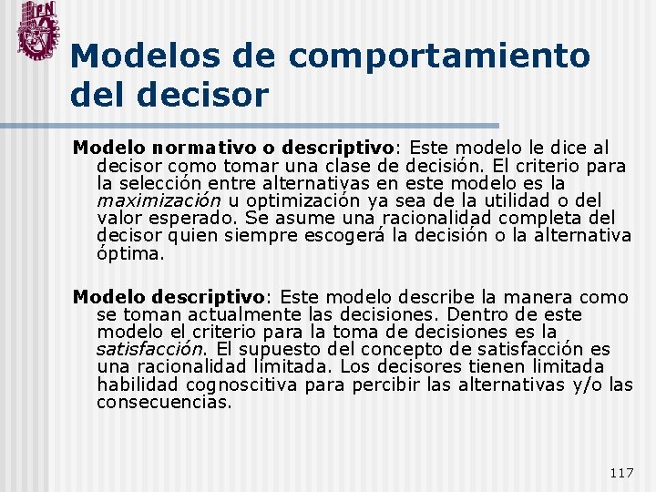 Modelos de comportamiento del decisor Modelo normativo o descriptivo: Este modelo le dice al