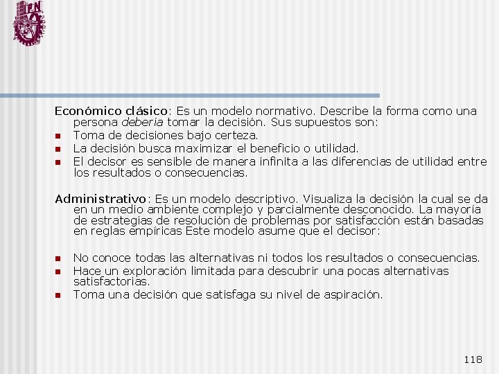 Económico clásico: Es un modelo normativo. Describe la forma como una persona debería tomar