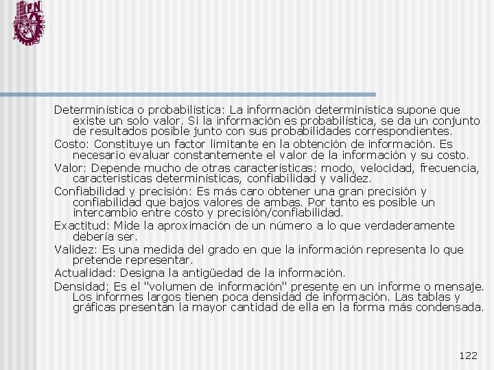 Determinística o probabilística: La información determinística supone que existe un solo valor. Si la