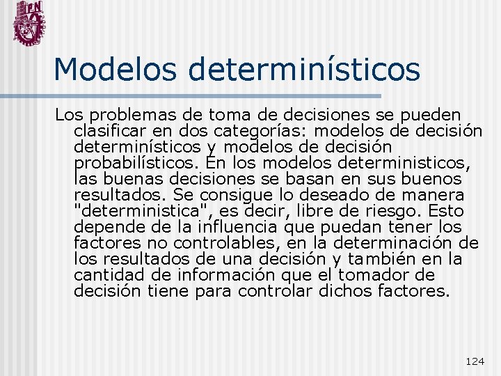 Modelos determinísticos Los problemas de toma de decisiones se pueden clasificar en dos categorías: