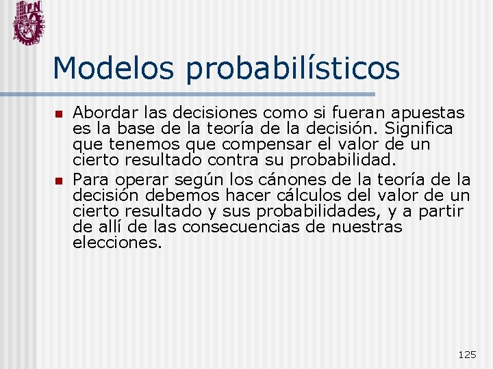 Modelos probabilísticos n n Abordar las decisiones como si fueran apuestas es la base