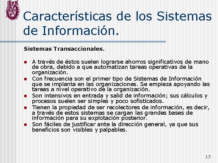 Características de los Sistemas de Información. Sistemas Transaccionales. n n n A través de