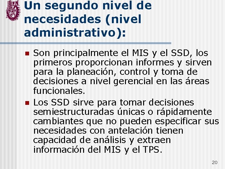 Un segundo nivel de necesidades (nivel administrativo): n n Son principalmente el MIS y