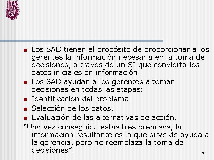 Los SAD tienen el propósito de proporcionar a los gerentes la información necesaria en