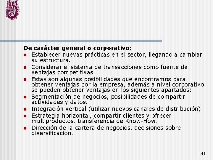 De carácter general o corporativo: n Establecer nuevas prácticas en el sector, llegando a