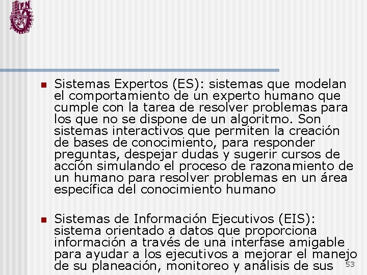 n Sistemas Expertos (ES): sistemas que modelan el comportamiento de un experto humano que