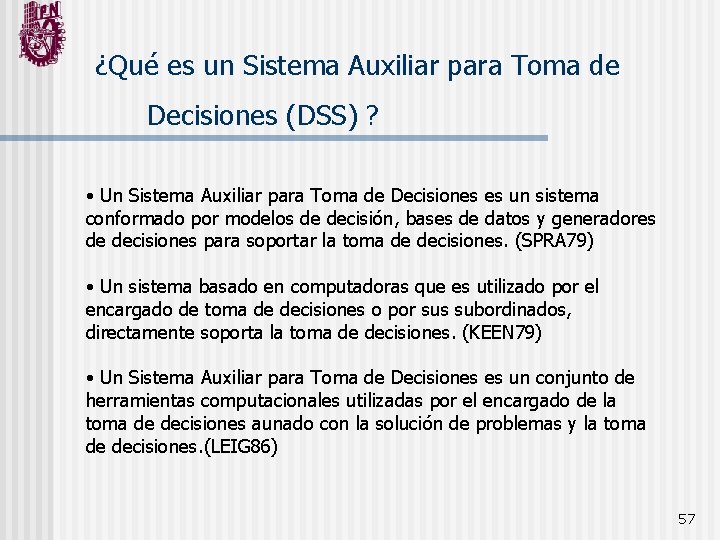 ¿Qué es un Sistema Auxiliar para Toma de Decisiones (DSS) ? • Un Sistema