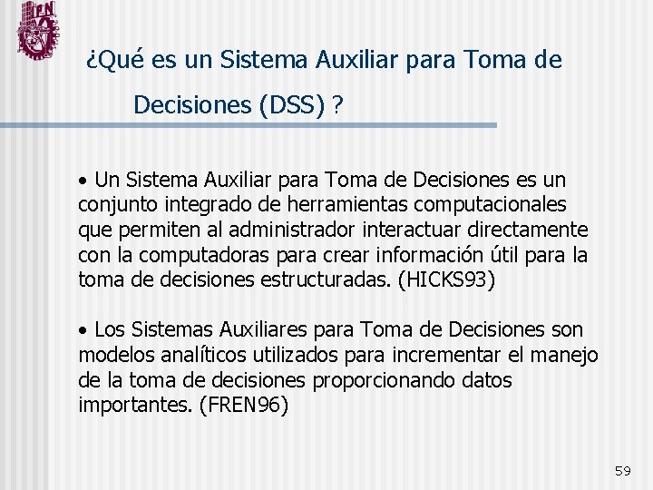 ¿Qué es un Sistema Auxiliar para Toma de Decisiones (DSS) ? • Un Sistema
