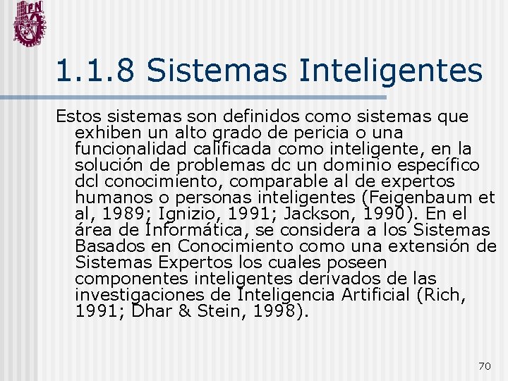 1. 1. 8 Sistemas Inteligentes Estos sistemas son definidos como sistemas que exhiben un