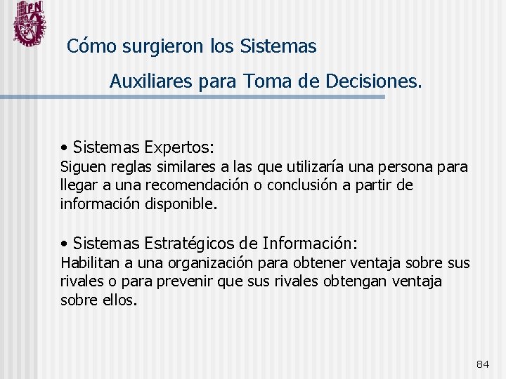 Cómo surgieron los Sistemas Auxiliares para Toma de Decisiones. • Sistemas Expertos: Siguen reglas