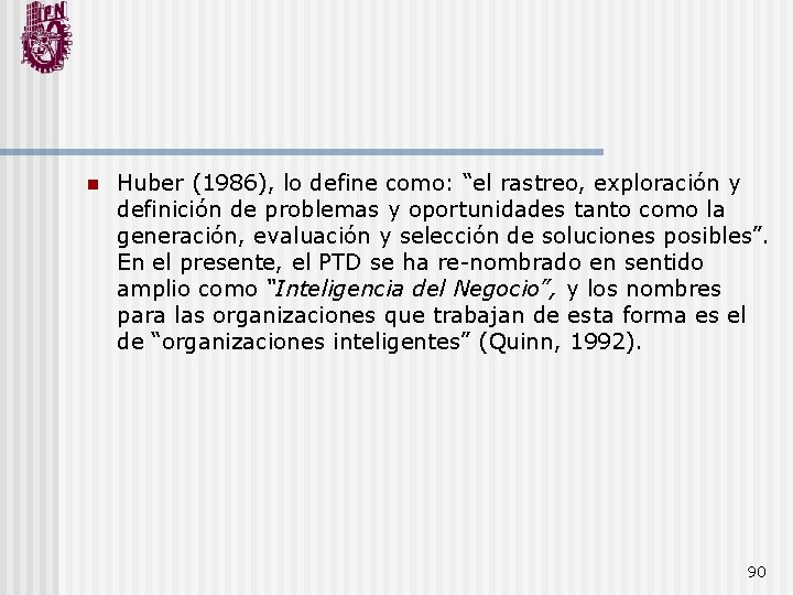 n Huber (1986), lo define como: “el rastreo, exploración y definición de problemas y