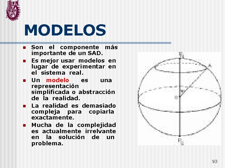MODELOS n n n Son el componente más importante de un SAD. Es mejor