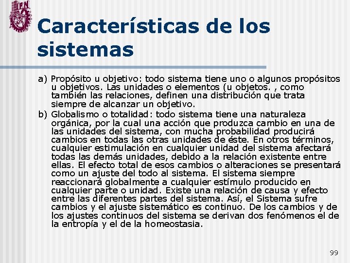 Características de los sistemas a) Propósito u objetivo: todo sistema tiene uno o algunos