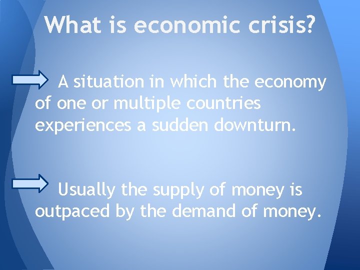 What is economic crisis? A situation in which the economy of one or multiple