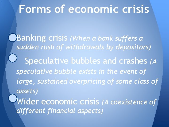 Forms of economic crisis Banking crisis (When a bank suffers a sudden rush of