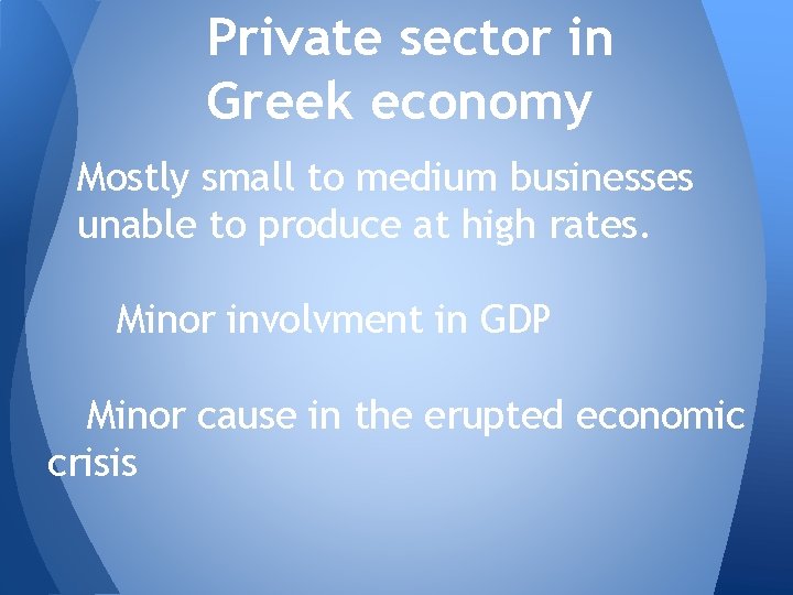 Private sector in Greek economy Mostly small to medium businesses unable to produce at