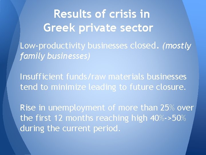 Results of crisis in Greek private sector Low-productivity businesses closed. (mostly family businesses) Insufficient