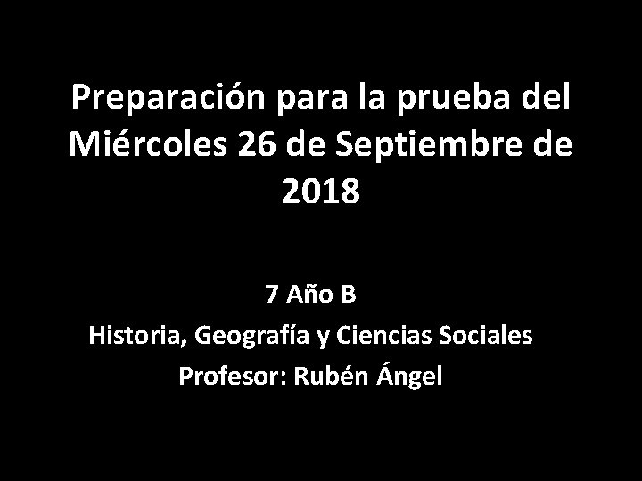 Preparación para la prueba del Miércoles 26 de Septiembre de 2018 7 Año B