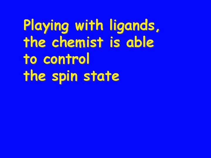 Playing with ligands, the chemist is able to control the spin state 