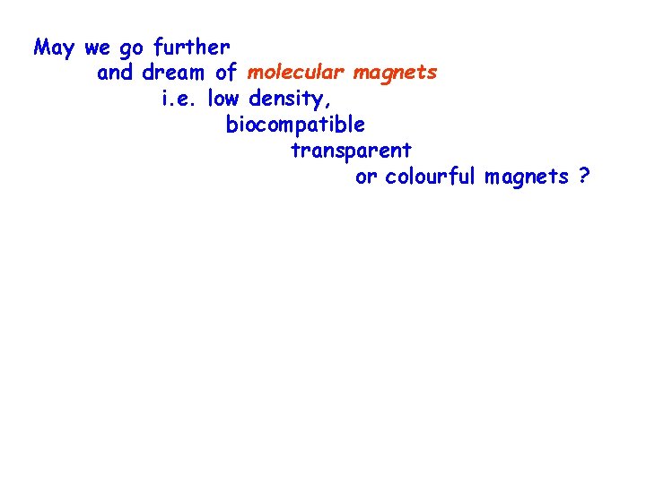 May we go further and dream of molecular magnets i. e. low density, biocompatible