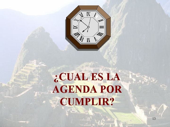 ¿CUAL ES LA AGENDA POR CUMPLIR? 13 