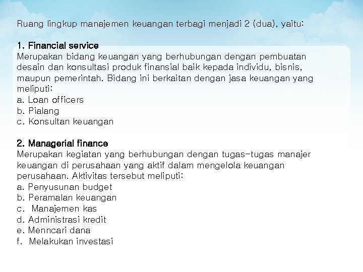 Ruang lingkup manajemen keuangan terbagi menjadi 2 (dua), yaitu: 1. Financial service Merupakan bidang