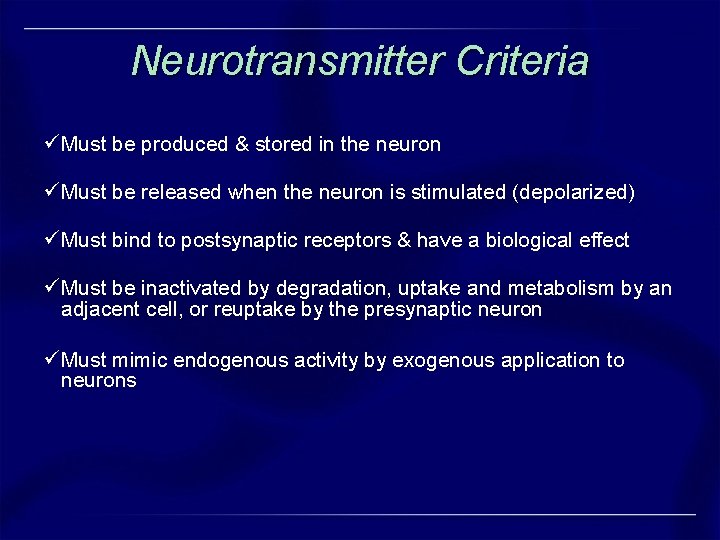 Neurotransmitter Criteria ü Must be produced & stored in the neuron ü Must be Neurotransmitter Criteria ü Must be produced & stored in the neuron ü Must be