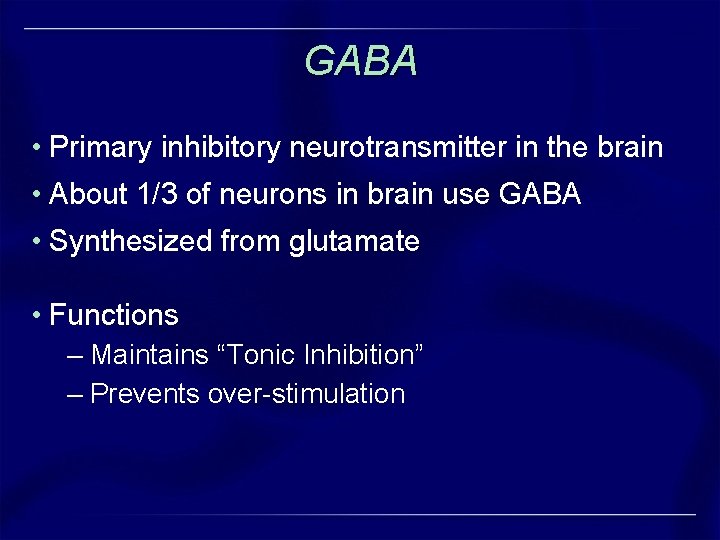 GABA • Primary inhibitory neurotransmitter in the brain • About 1/3 of neurons in GABA • Primary inhibitory neurotransmitter in the brain • About 1/3 of neurons in