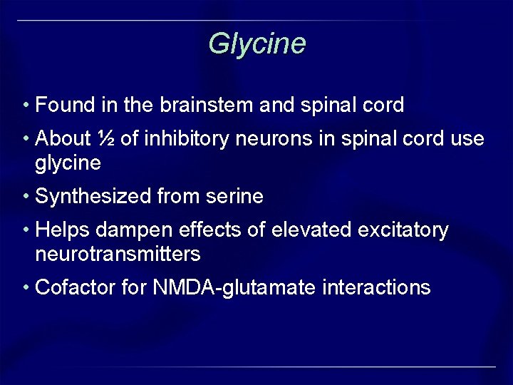 Glycine • Found in the brainstem and spinal cord • About ½ of inhibitory Glycine • Found in the brainstem and spinal cord • About ½ of inhibitory