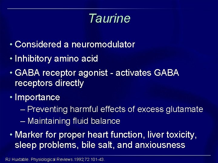 Taurine • Considered a neuromodulator • Inhibitory amino acid • GABA receptor agonist - Taurine • Considered a neuromodulator • Inhibitory amino acid • GABA receptor agonist -