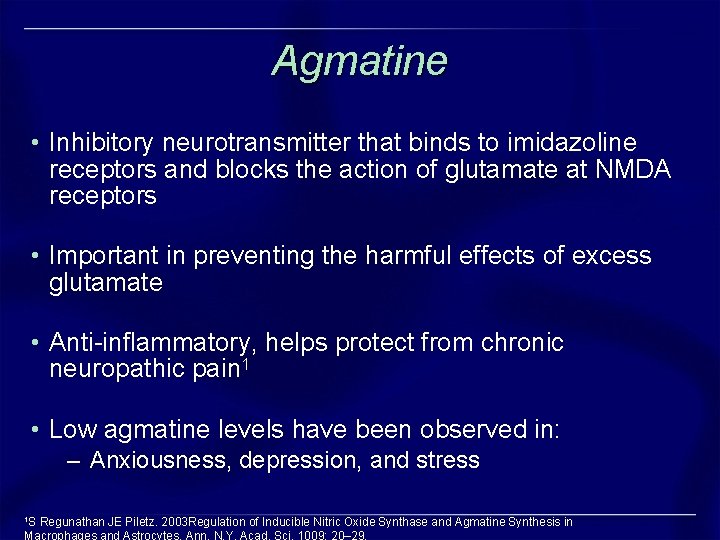 Agmatine • Inhibitory neurotransmitter that binds to imidazoline receptors and blocks the action of Agmatine • Inhibitory neurotransmitter that binds to imidazoline receptors and blocks the action of