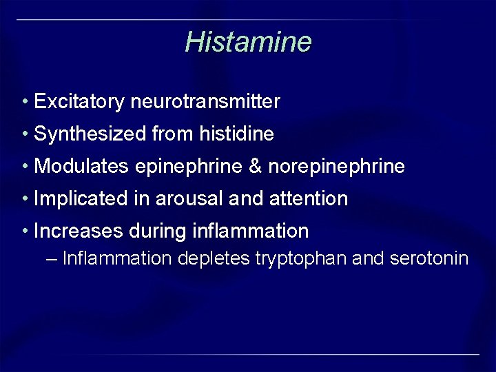 Histamine • Excitatory neurotransmitter • Synthesized from histidine • Modulates epinephrine & norepinephrine • Histamine • Excitatory neurotransmitter • Synthesized from histidine • Modulates epinephrine & norepinephrine •