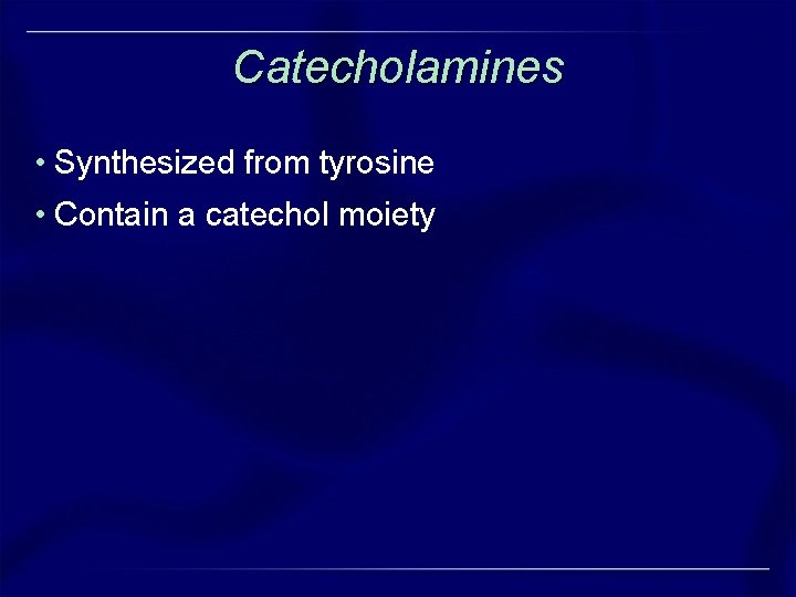 Catecholamines • Synthesized from tyrosine • Contain a catechol moiety Catecholamines • Synthesized from tyrosine • Contain a catechol moiety