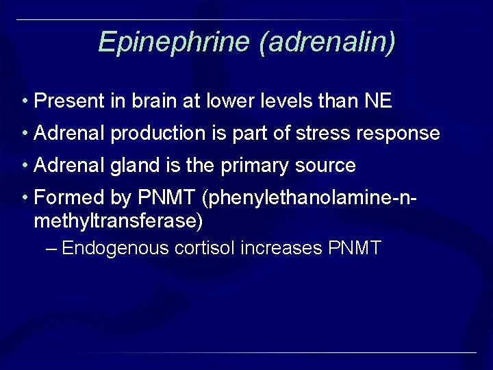 Epinephrine (adrenalin) • Present in brain at lower levels than NE • Adrenal production Epinephrine (adrenalin) • Present in brain at lower levels than NE • Adrenal production