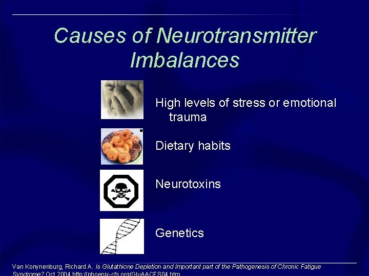 Causes of Neurotransmitter Imbalances High levels of stress or emotional trauma Dietary habits Neurotoxins Causes of Neurotransmitter Imbalances High levels of stress or emotional trauma Dietary habits Neurotoxins