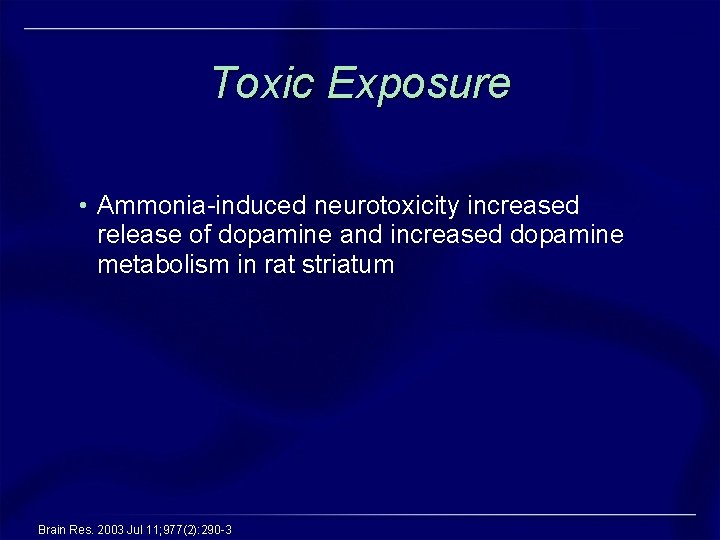 Toxic Exposure • Ammonia-induced neurotoxicity increased release of dopamine and increased dopamine metabolism in Toxic Exposure • Ammonia-induced neurotoxicity increased release of dopamine and increased dopamine metabolism in