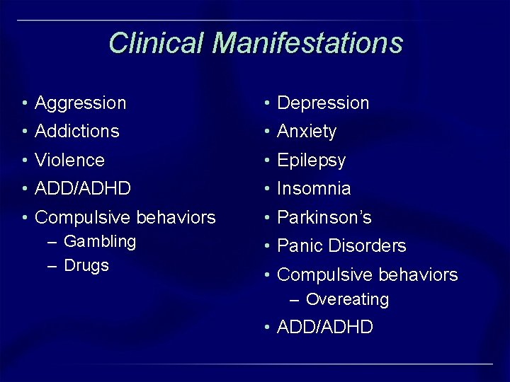 Clinical Manifestations • Aggression • Depression • Addictions • Anxiety • Violence • Epilepsy Clinical Manifestations • Aggression • Depression • Addictions • Anxiety • Violence • Epilepsy