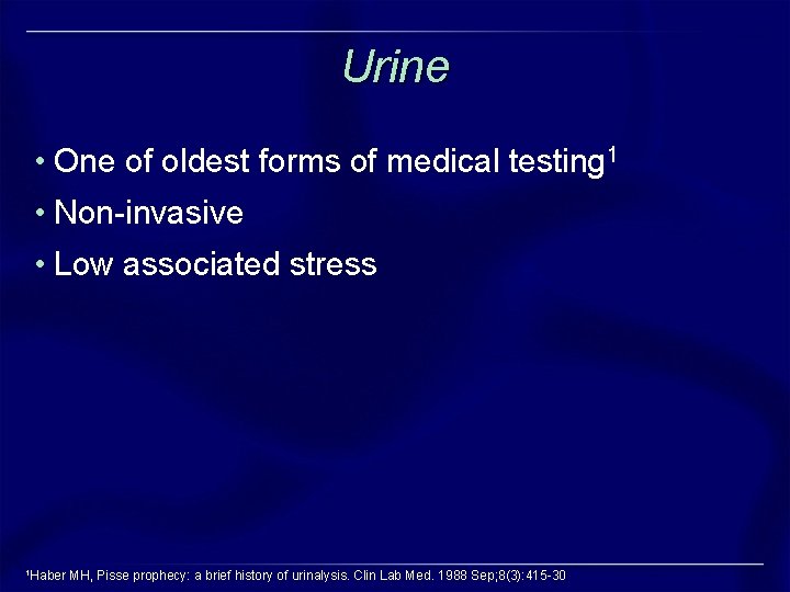 Urine • One of oldest forms of medical testing 1 • Non-invasive • Low Urine • One of oldest forms of medical testing 1 • Non-invasive • Low
