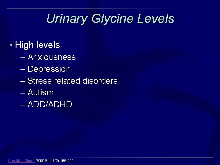 Urinary Glycine Levels • High levels – Anxiousness – Depression – Stress related disorders Urinary Glycine Levels • High levels – Anxiousness – Depression – Stress related disorders