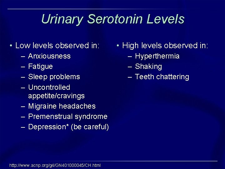 Urinary Serotonin Levels • Low levels observed in: – – Anxiousness Fatigue Sleep problems Urinary Serotonin Levels • Low levels observed in: – – Anxiousness Fatigue Sleep problems