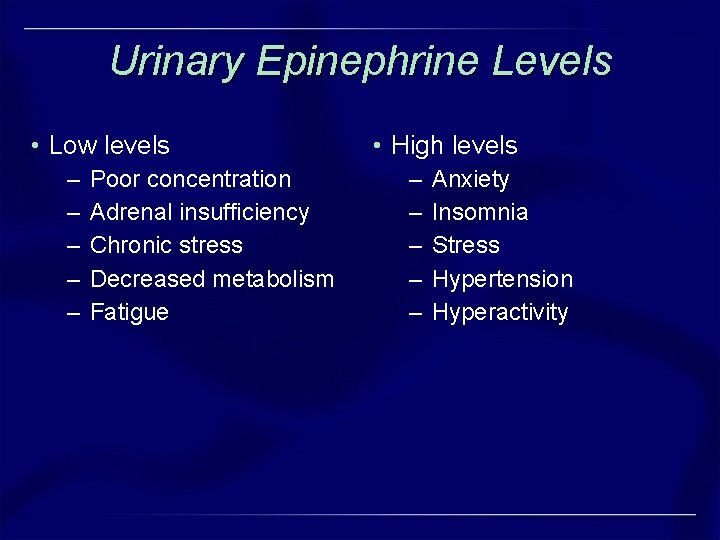 Urinary Epinephrine Levels • Low levels – – – Poor concentration Adrenal insufficiency Chronic Urinary Epinephrine Levels • Low levels – – – Poor concentration Adrenal insufficiency Chronic