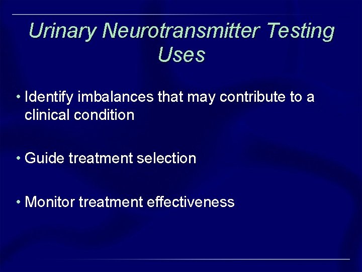 Urinary Neurotransmitter Testing Uses • Identify imbalances that may contribute to a clinical condition Urinary Neurotransmitter Testing Uses • Identify imbalances that may contribute to a clinical condition