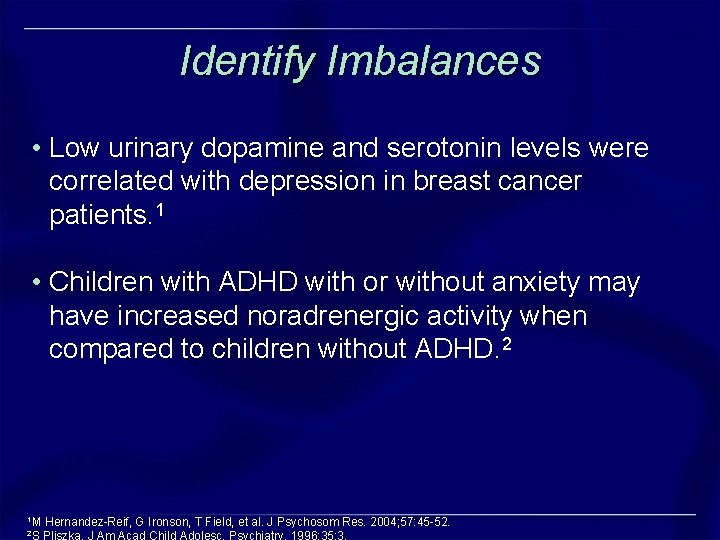 Identify Imbalances • Low urinary dopamine and serotonin levels were correlated with depression in Identify Imbalances • Low urinary dopamine and serotonin levels were correlated with depression in