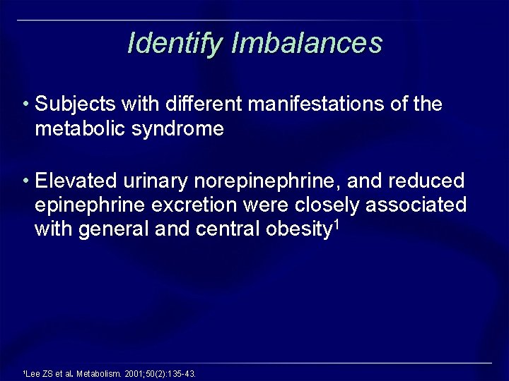 Identify Imbalances • Subjects with different manifestations of the metabolic syndrome • Elevated urinary Identify Imbalances • Subjects with different manifestations of the metabolic syndrome • Elevated urinary