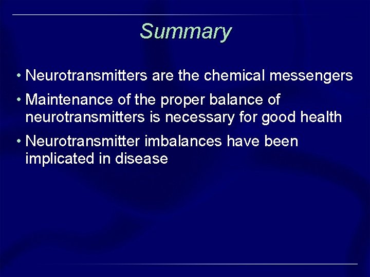 Summary • Neurotransmitters are the chemical messengers • Maintenance of the proper balance of Summary • Neurotransmitters are the chemical messengers • Maintenance of the proper balance of