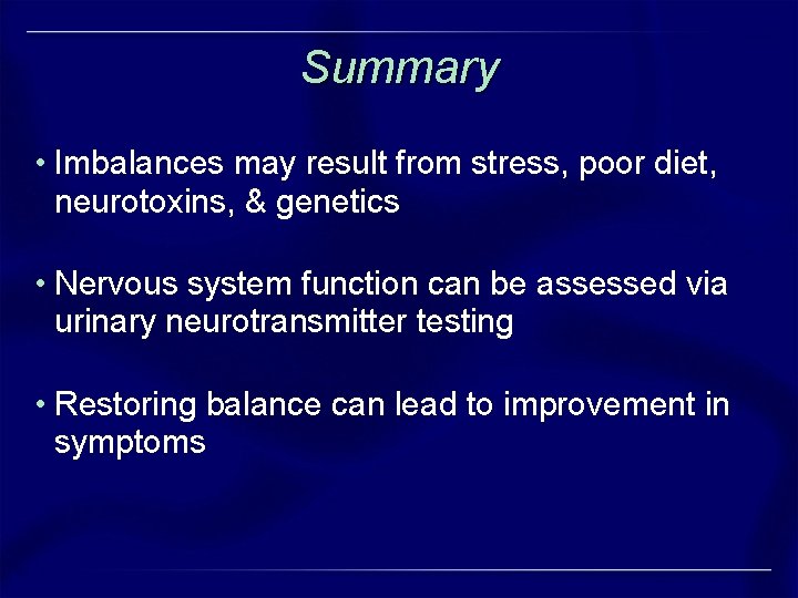 Summary • Imbalances may result from stress, poor diet, neurotoxins, & genetics • Nervous Summary • Imbalances may result from stress, poor diet, neurotoxins, & genetics • Nervous