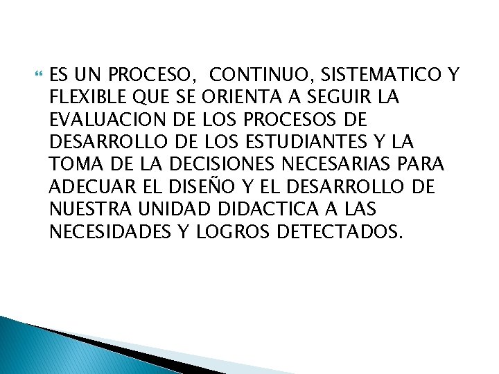  ES UN PROCESO, CONTINUO, SISTEMATICO Y FLEXIBLE QUE SE ORIENTA A SEGUIR LA