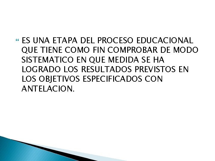  ES UNA ETAPA DEL PROCESO EDUCACIONAL QUE TIENE COMO FIN COMPROBAR DE MODO