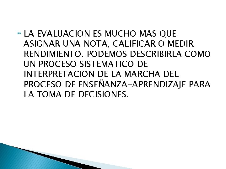  LA EVALUACION ES MUCHO MAS QUE ASIGNAR UNA NOTA, CALIFICAR O MEDIR RENDIMIENTO.